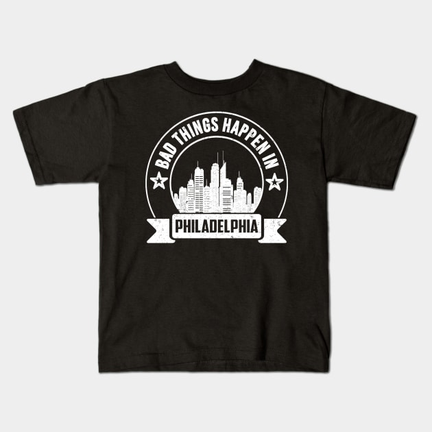 Bad Things Happen In Philadelphia Kids T-Shirt by SilverTee